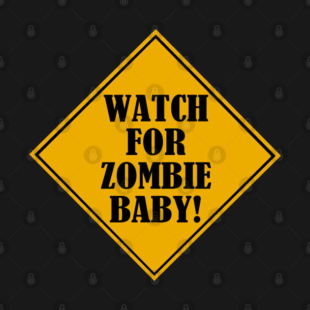 caution - watch for zombie baby! by INFINITY DIGITAL CREATION