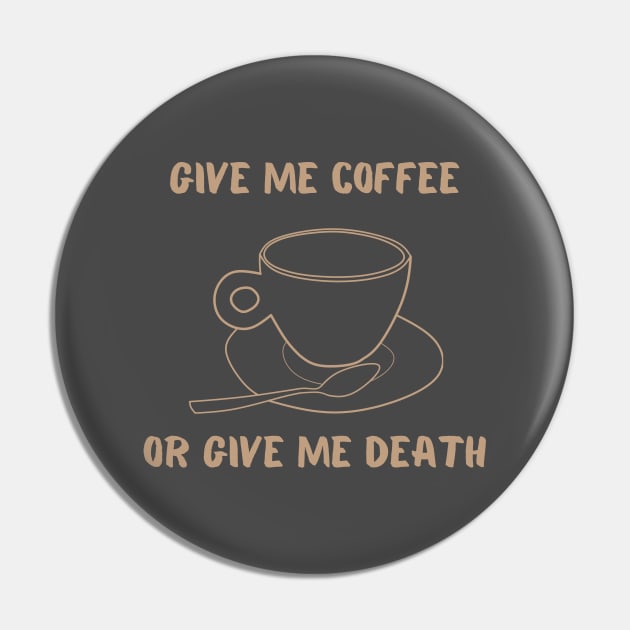 Give Me Coffee Or Give Me Death Funny Caffeine Addict Quote Pin by BitterBaubles