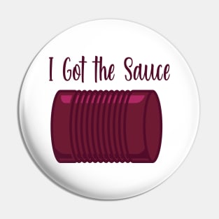 I Got the Sauce Pin