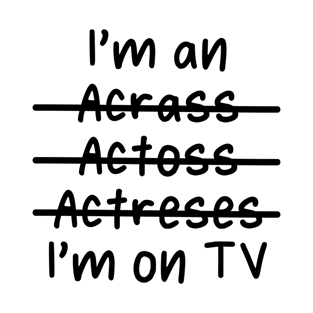 I'm an Actress, I'm on TV - Misspelled T-Shirt