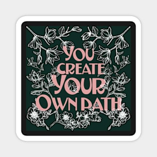 You Create your Own Path. Magnet