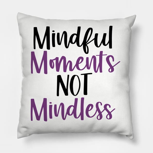 Mindful Moments Not Mindless Pillow by mindfully Integrative 