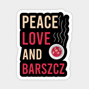 Peace love and barszcz, Barszcz lover, Polish, Poland, Barszcz Magnet