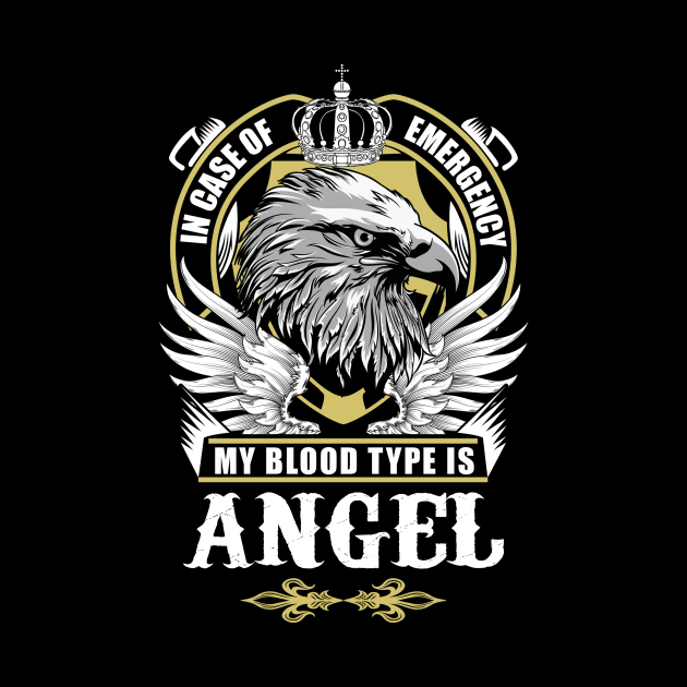 Angel Name T Shirt - In Case Of Emergency My Blood Type Is Angel Gift Item by AlyssiaAntonio7529