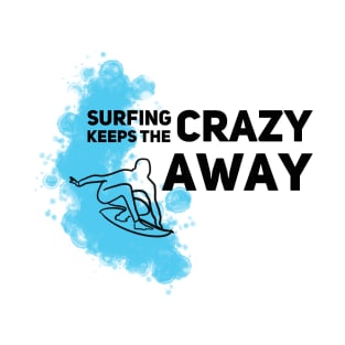 Surfing keeps the crazy away T-Shirt