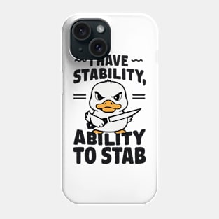 I Have Stability, Ability To Stab. Funny Phone Case