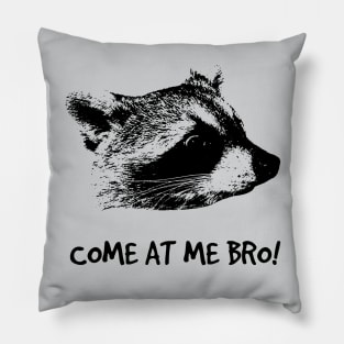 COME AT ME BRO! Pillow