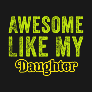 Awesome Like My Daughter Funny Fathers Day T-Shirt