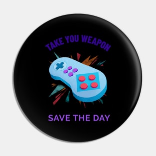 Take your weapon and save the day Pin