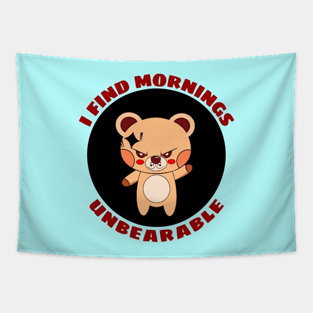 I Find Mornings Unbearable | Bear Pun Tapestry by Allthingspunny