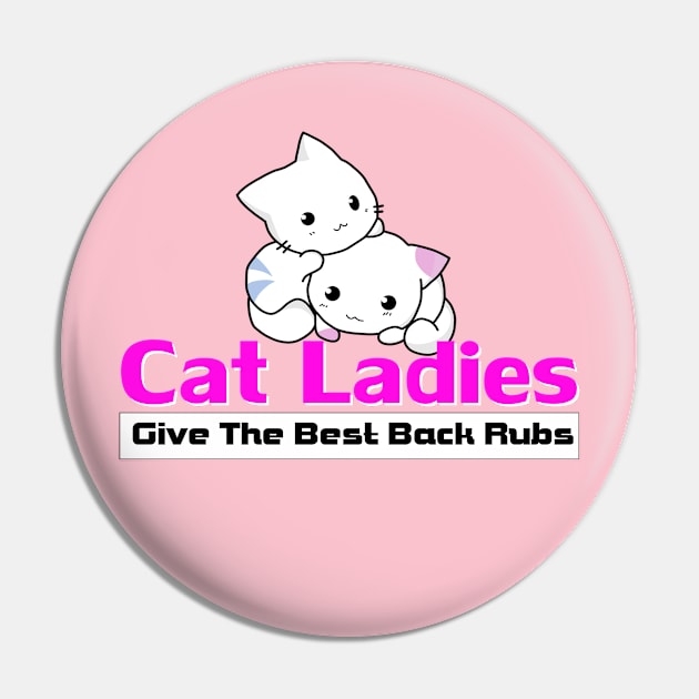 Cat Ladies Give The Best Back Rubs Pin by ThemedSupreme