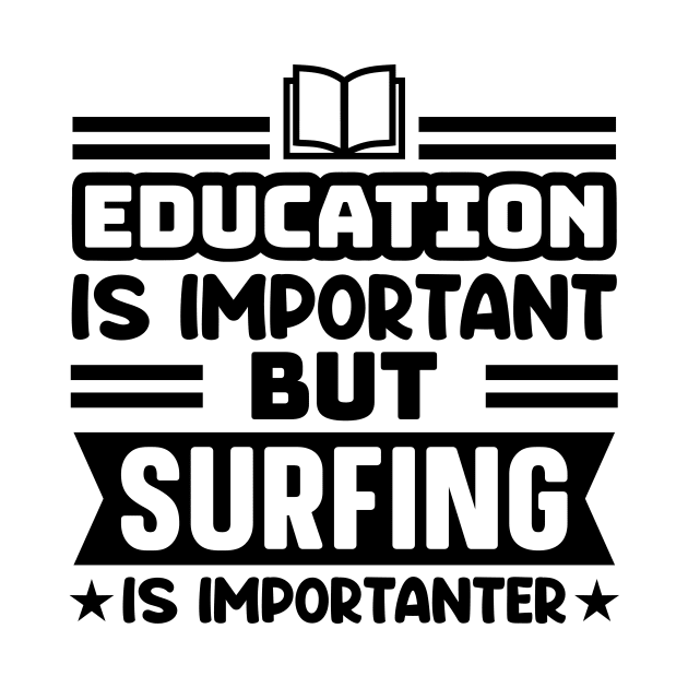 Education is important, but surfing is importanter by colorsplash