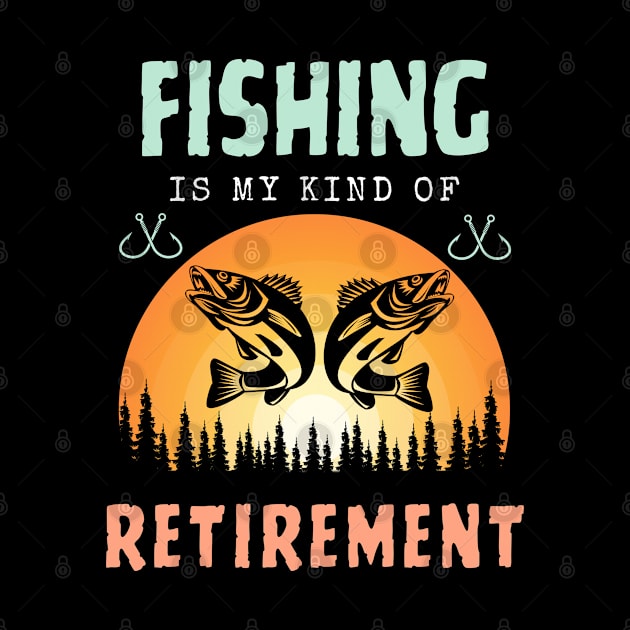 Fishing Retirement Fishing Is My Kind Of Retirement by egcreations