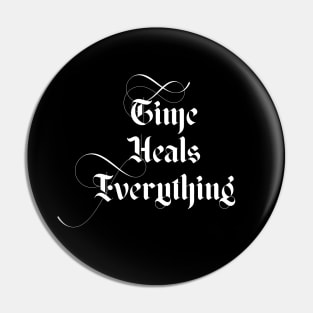 Time Heals Everything Pin