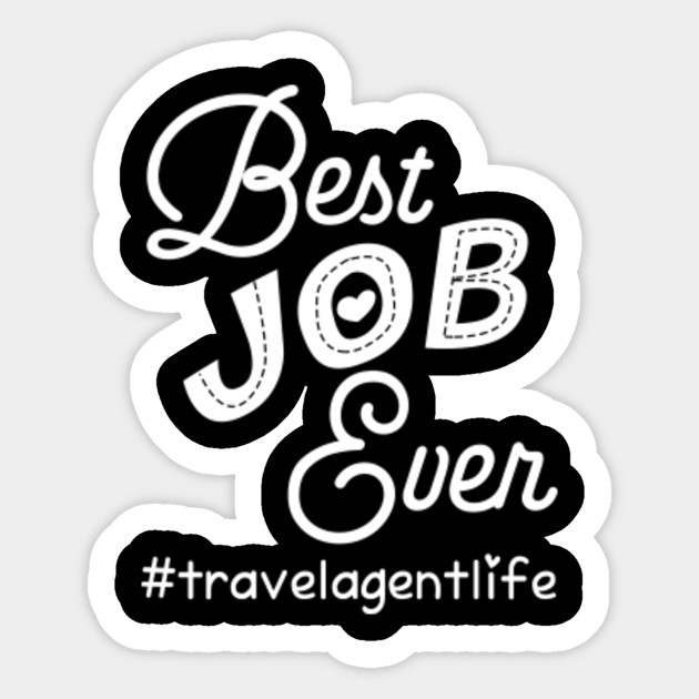 Hashtag Travel Agent Life Best Job Ever