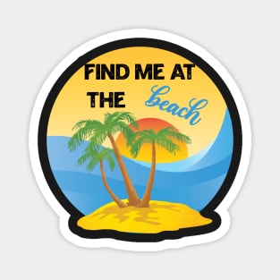 Find Me At The Beach Magnet