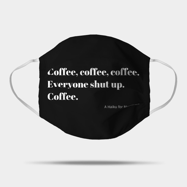Funny Coffee Haiku for Mornings white Typography Mask