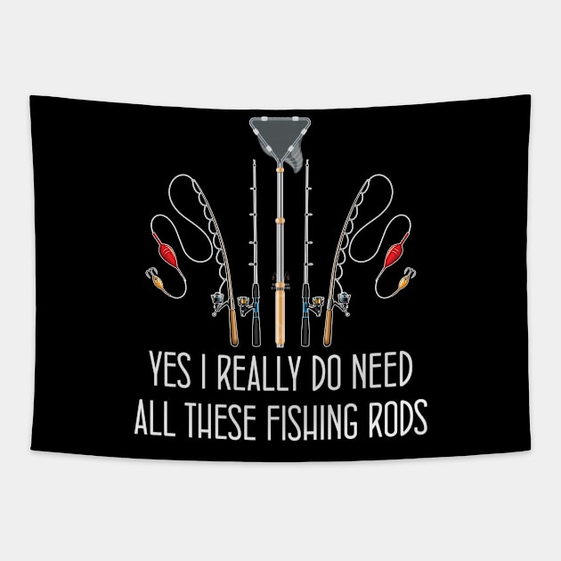 Funny Yes I Really Do Need All These Fishing Rods Lovers Tapestry by chidadesign