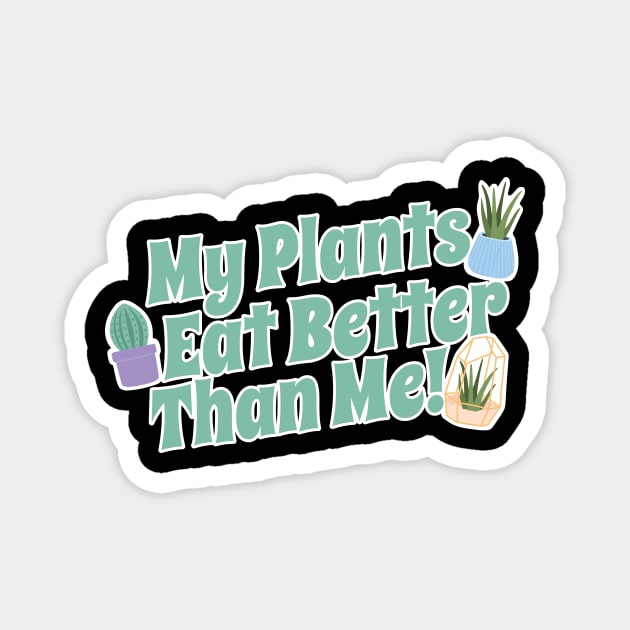My Plants Eat Better Than Me Plant Lover Magnet by thingsandthings