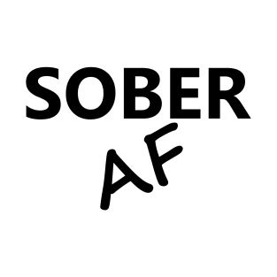 Sober AF is a simple humorous design for those in Recovery from Addiction (Basic Black Font - White Background)  - AA Gift Sobriety Gift T-Shirt