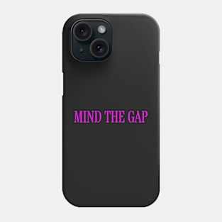 MIND THE GAP Phone Case