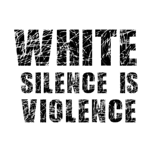 White Silence is Violence T-Shirt