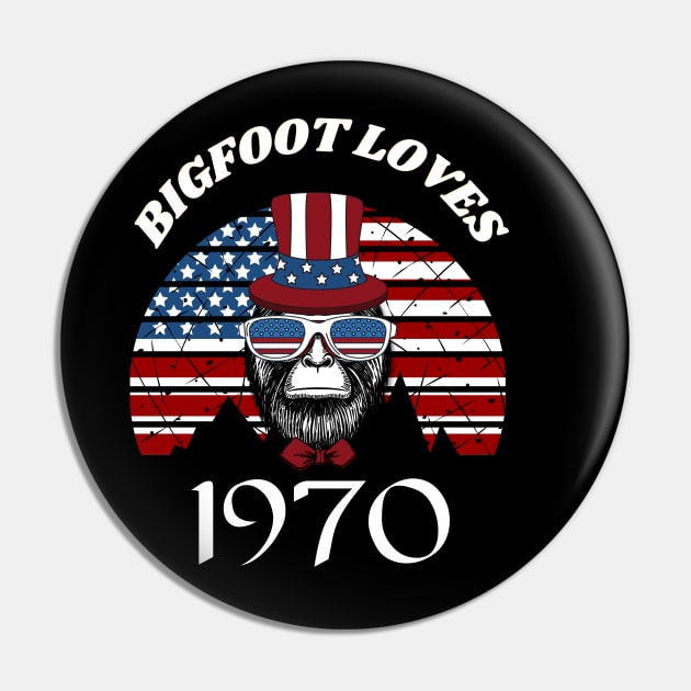 Bigfoot loves America and People born in 1970 Pin by Scovel Design Shop