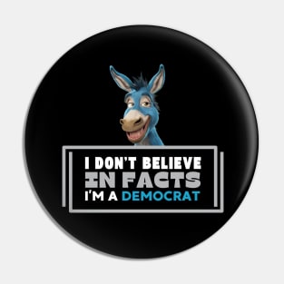 I don't believe in facts I'm a democrat Pin