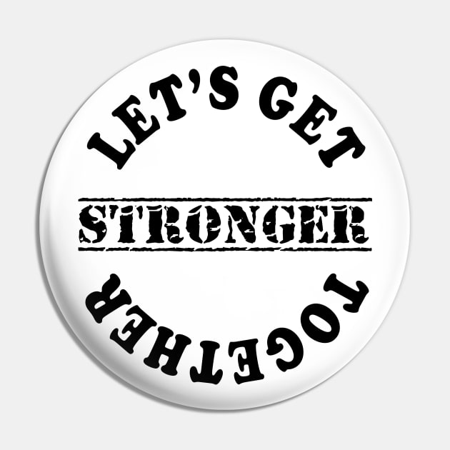 Lets Get Stronger Together Pin by kirkomed