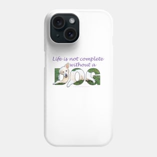 Life is not complete without a dog - white golden retriever oil painting word art Phone Case