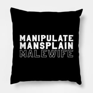 Manipulate, Mansplain, Malewife Pillow