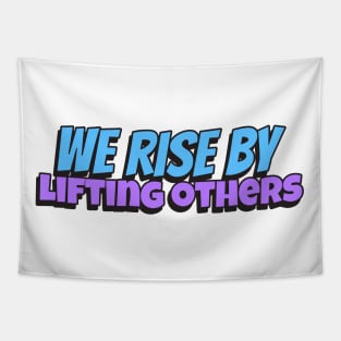 We rise by lifting others Tapestry