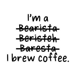 I'm a Barista, I brew coffee - Misspelled T-Shirt