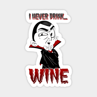 I never drink... wine Magnet