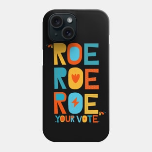 Roe Roe Roe Your Vote Phone Case