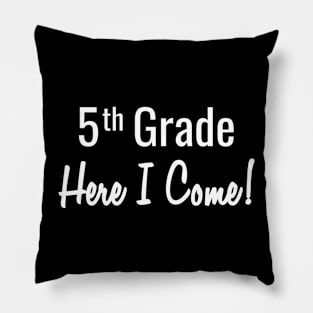 5th Grade. Here I Come! Pillow