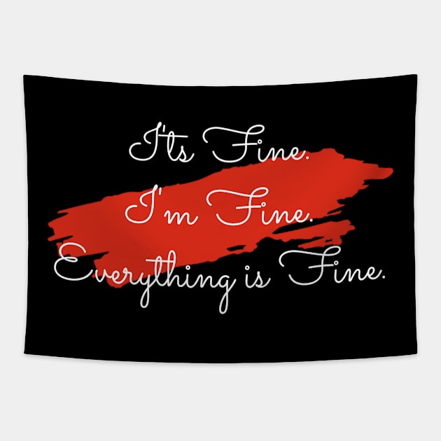 I'ts Fine. I'm Fine. Everything Is Fine. Tapestry by Dealphy