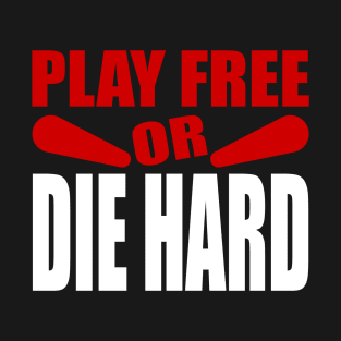 Play Free or Die Hard - Pinball Player T-Shirt