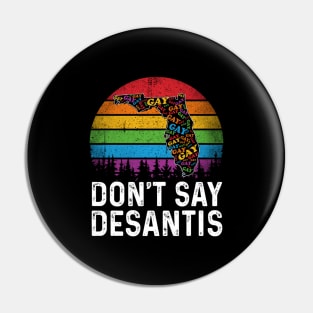 Don't Say DeSantis Florida Say Gay LGBTQ Pride Anti DeSantis Pin