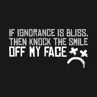 If Ignorance Is a Bliss T-Shirt