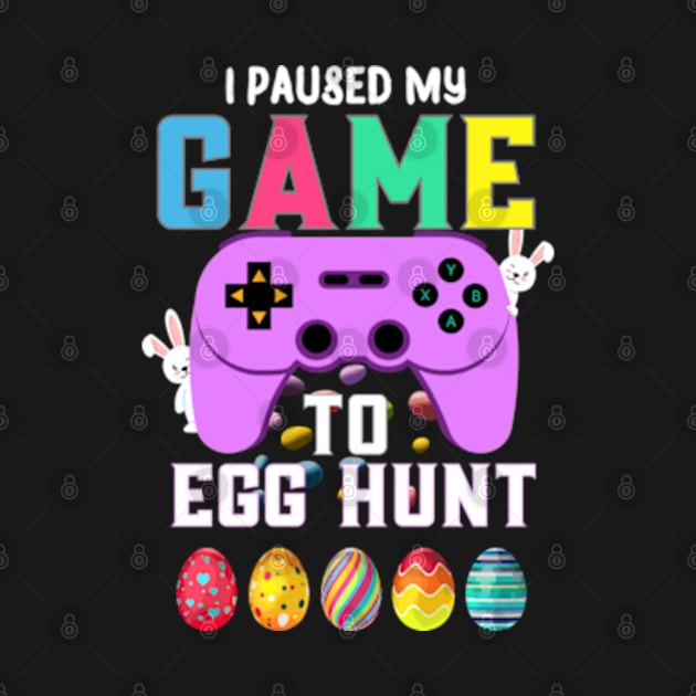 I Paused My Game To Egg Hunt Easter Funny Gamer Boys Kids by Shopinno Shirts