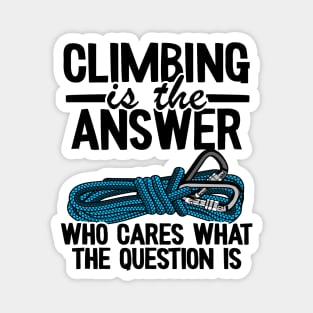 Climbing Is The Answer Who Cares What The Question Is Funny Climbing Magnet