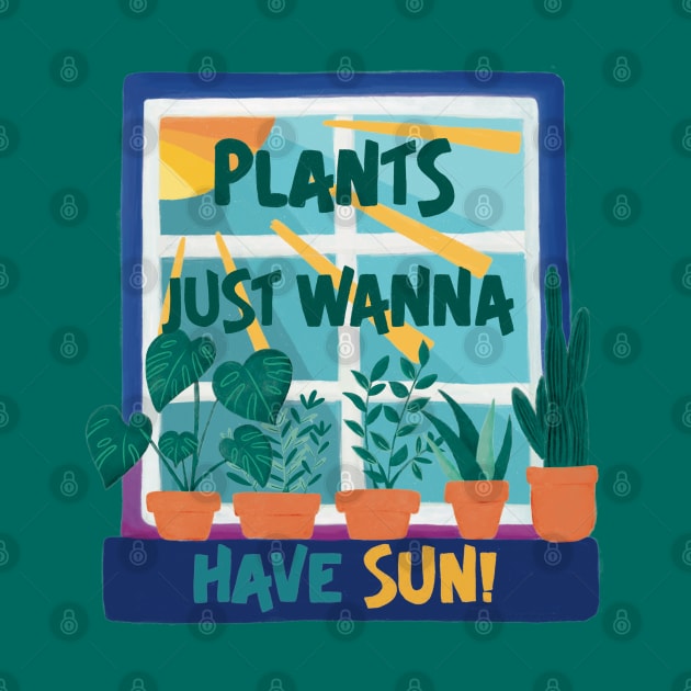 Plants Just Wanna Have Sun! by awesomesaucebysandy