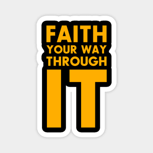 Faith Your Way Through It Magnet