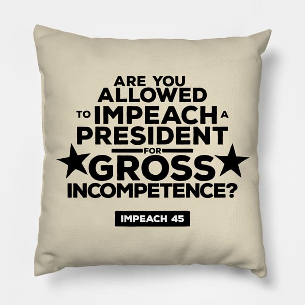 Are You Allowed to Impeach a President for Gross Incompetence? Pillow by Natural 20 Shirts