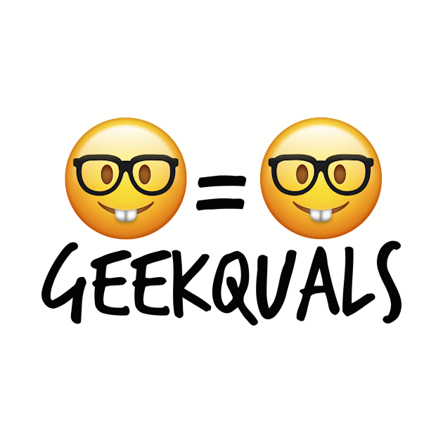 Geekquals (Black Text) by GeekedOut