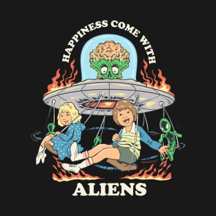 happiness come with aliens T-Shirt