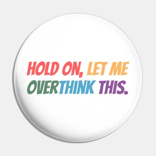 Hold on, let me overthink this Pin