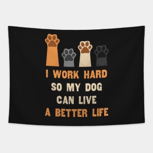 I work hard so my dog can live a better life Tapestry