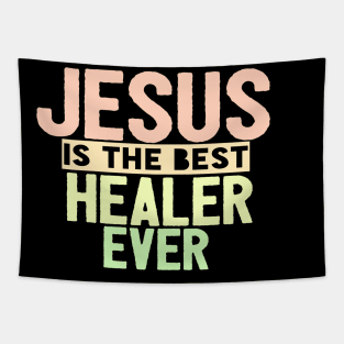 Jesus Is The Best Healer Ever Tapestry